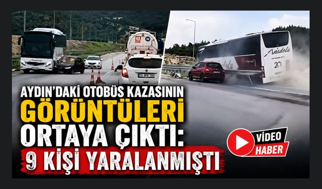 Aydın'daki Otobüs Kazasının Görüntüleri Ortaya Çıktı: 9 Kişi Yaralanmıştı