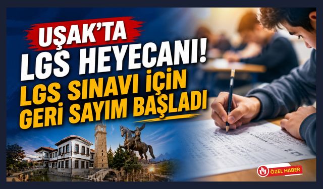 LGS Sınavı Yaklaşıyor: Uşak’ın En Yüksek Puanlı Liseleri Belli Oldu