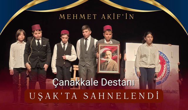 Mehmet Akif'in Çanakkale Destanı Uşak'ta Sahnelendi
