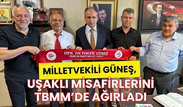 Milletvekili Güneş, Uşaklı Misafirlerini TBMM’de Ağırladı