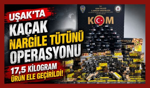 Uşak'ta Kaçak Nargile Tütünü Operasyonu, 17,5 Kilogram Ürün Ele Geçirildi