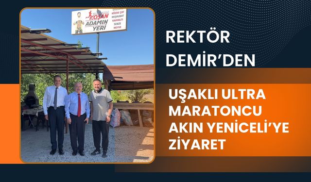 Rektör Demir’den Uşaklı Ultra Maratoncu Akın Yeniceli’ye Ziyaret