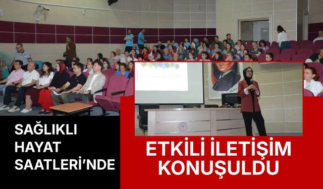 Sağlıklı Hayat Saatleri’nde Etkili İletişim Konuşuldu