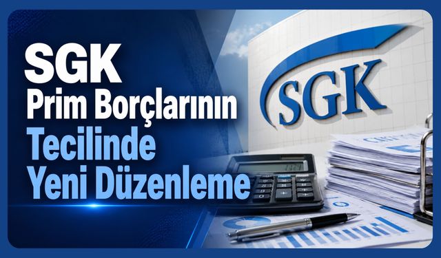 SGK Prim Borçlarının Tecilinde Yeni Düzenleme