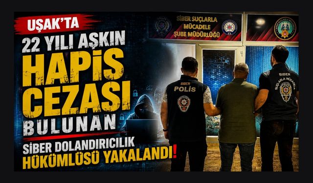 Uşak'ta 22 Yılı Aşkın Hapis Cezası Bulunan Siber Dolandırıcılık Hükümlüsü Yakalandı