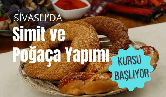 Sivaslı’da Simit ve Poğaça Yapımı Kursu Başlıyor