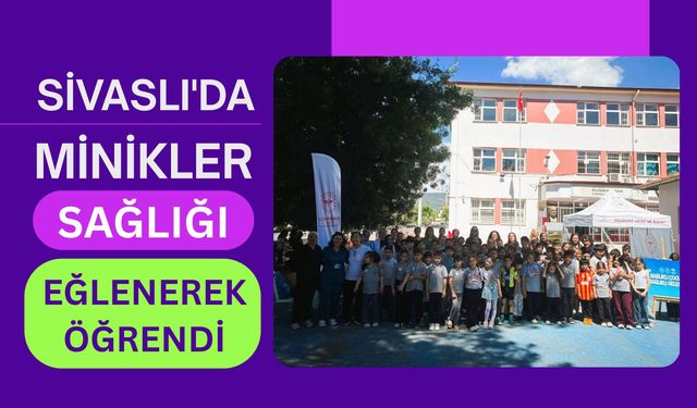 Sivaslı'da Minikler Sağlığı Eğlenerek Öğrendi