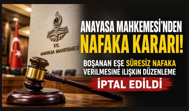 Anayasa Mahkemesi'nden Nafaka Kararı: Süresiz Nafaka Düzenlemesi İptal Edildi
