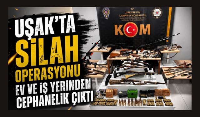 Uşak'ta Silah Operasyonu, Ev ve İş Yerinden Cephanelik Çıktı