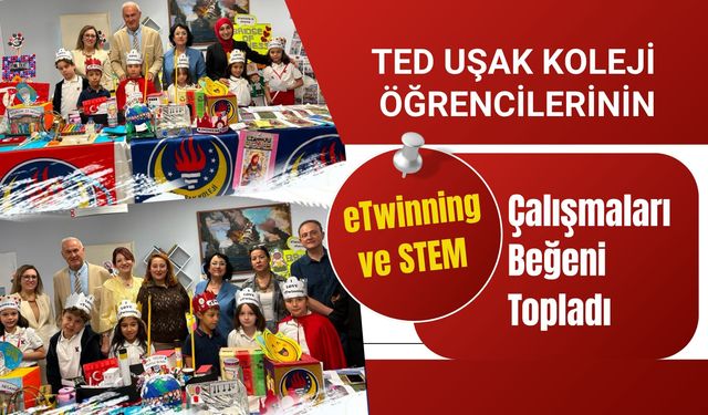 TED Uşak Koleji Öğrencilerinin eTwinning ve STEM Çalışmaları Beğeni Topladı