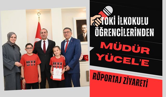 TOKİ İlkokulu Öğrencilerinden Müdür Yücel’e Röportaj Ziyareti
