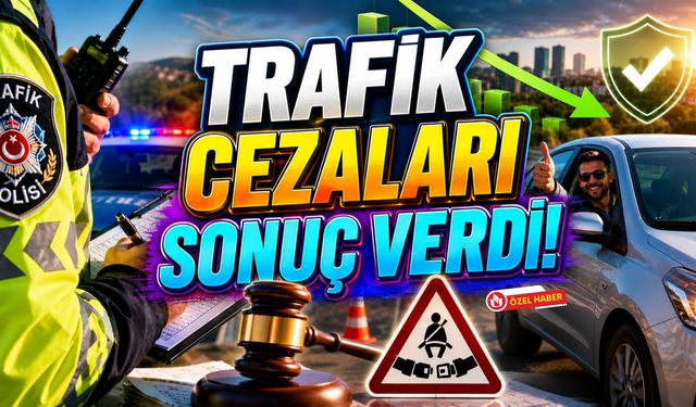 Trafik Cezaları Sonuç Verdi! İhlallerde Dikkat Çeken Düşüş