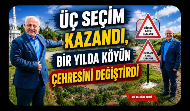 Üç Seçim Kazandı, Bir Yılda Köyün Çehresini Değiştirdi