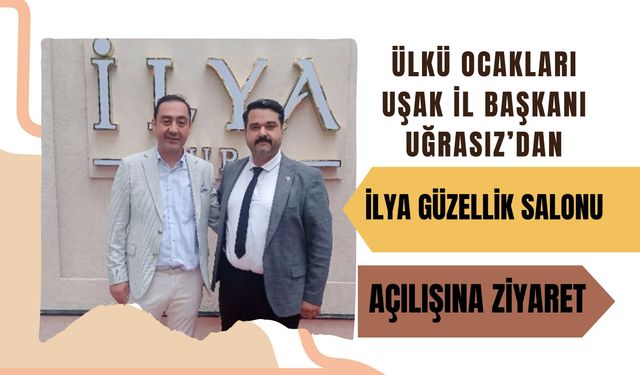 Ülkü Ocakları Uşak İl Başkanı Uğrasız’dan İlya Güzellik Salonu Açılışına Ziyaret