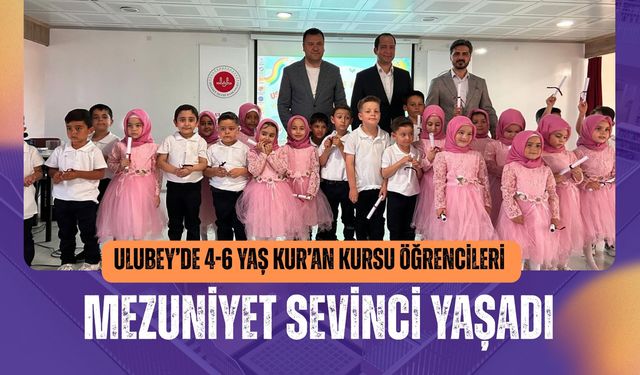 Ulubey’de 4-6 Yaş Kur’an Kursu Öğrencileri Mezuniyet Sevinci Yaşadı