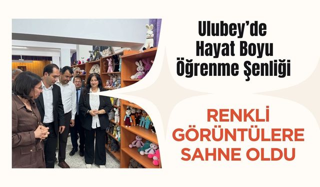 Ulubey’de Hayat Boyu Öğrenme Şenliği Renkli Görüntülere Sahne Oldu