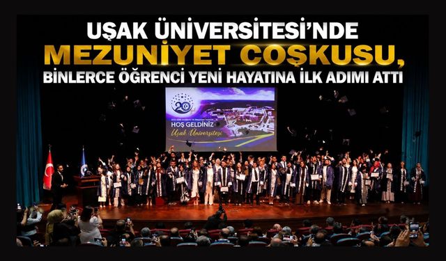 Uşak Üniversitesi’nde Mezuniyet Coşkusu, Binlerce Öğrenci Yeni Hayatına İlk Adımı Attı