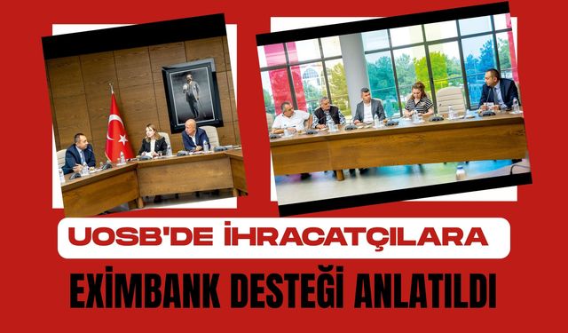 UOSB'de İhracatçılara Eximbank Desteği Anlatıldı