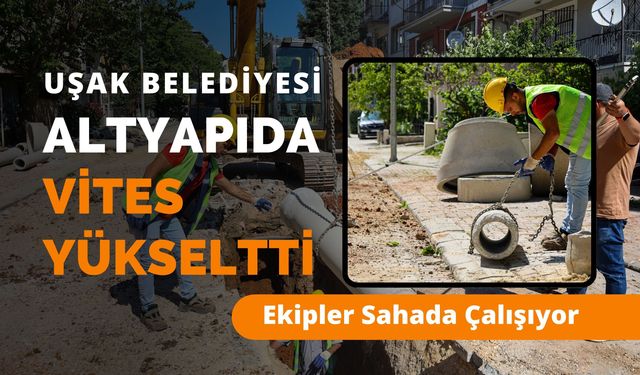 Uşak Belediyesi Altyapıda Vites Yükseltti, Ekipler Sahada Çalışıyor