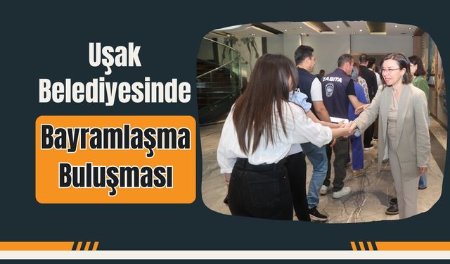Uşak Belediyesinde Bayramlaşma Buluşması