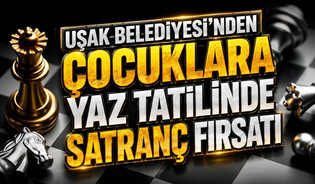 Uşak Belediyesi’nden Çocuklara Yaz Tatilinde Satranç Fırsatı