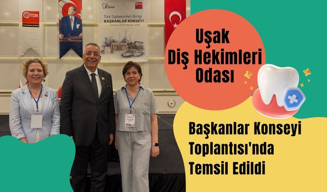 Uşak Diş Hekimleri Odası, Başkanlar Konseyi Toplantısı'nda Temsil Edildi