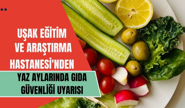 Uşak EAH'den Yaz Aylarında Gıda Güvenliği Uyarısı