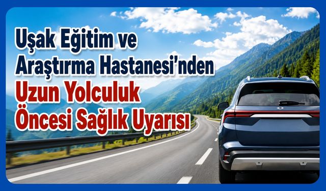 UEAH'den Uzun Yolculuk Öncesi Sağlık Uyarısı