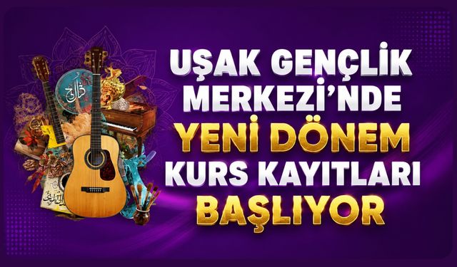 Uşak Gençlik Merkezi'nde Yeni Dönem Kurs Kayıtları Başlıyor