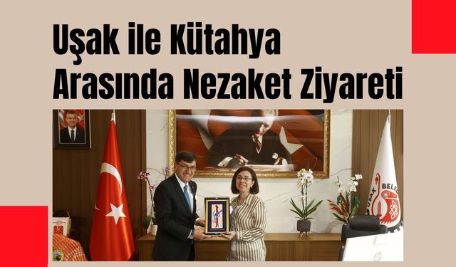 Uşak ile Kütahya Arasında Nezaket Ziyareti