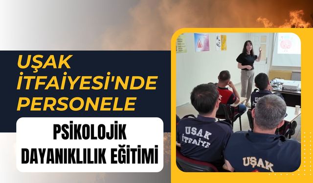 Uşak İtfaiyesi'nde Personele Psikolojik Dayanıklılık Eğitimi