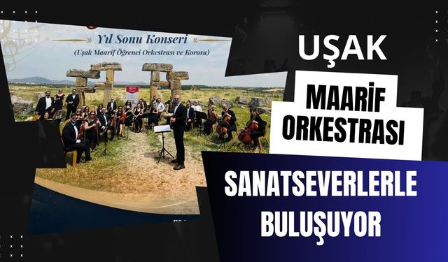 Uşak Maarif Orkestrası Sanatseverlerle Buluşuyor