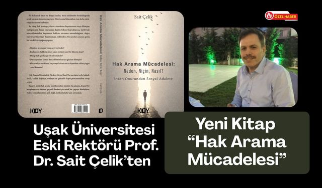 Uşak Üniversitesi Eski Rektörü Prof. Dr. Sait Çelik’ten Yeni Kitap: “Hak Arama Mücadelesi”