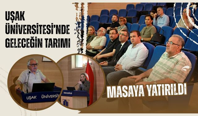 Uşak Üniversitesi’nde Geleceğin Tarımı Masaya Yatırıldı