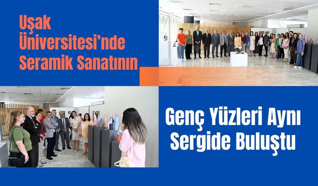 Uşak Üniversitesi’nde Seramik Sanatının Genç Yüzleri Aynı Sergide Buluştu