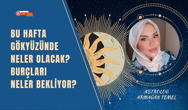 Bu Hafta Gökyüzünde Neler Olacak? Burçları Neler Bekliyor?