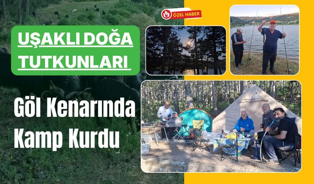 Uşaklı Doğa Tutkunları Göl Kenarında Kamp Kurdu