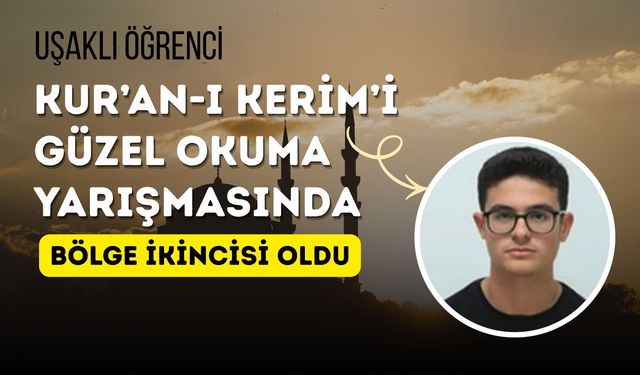 Uşaklı Öğrenci Kur’an-ı Kerim’i Güzel Okuma Yarışmasında Bölge İkincisi Oldu
