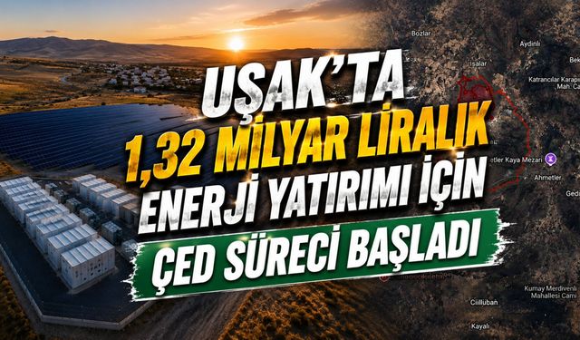 Uşak’ta 1,32 Milyar Liralık Enerji Yatırımı İçin ÇED Süreci Başladı