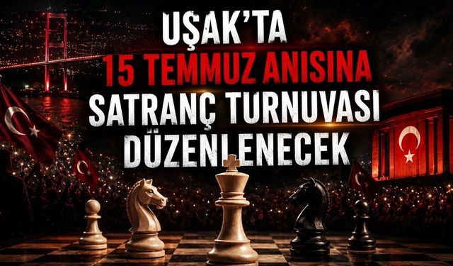 Uşak'ta 15 Temmuz Anısına Satranç Turnuvası Düzenlenecek