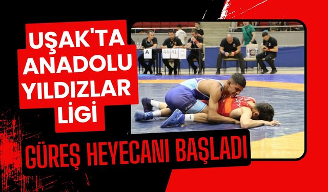 Uşak'ta Anadolu Yıldızlar Ligi Güreş Heyecanı Başladı