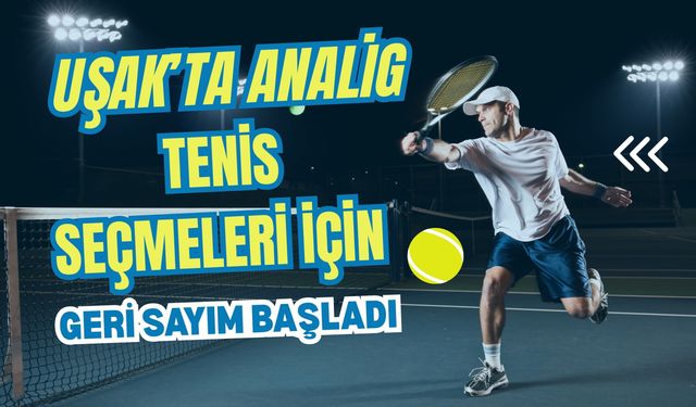 Uşak’ta ANALİG Tenis Seçmeleri İçin Geri Sayım Başladı
