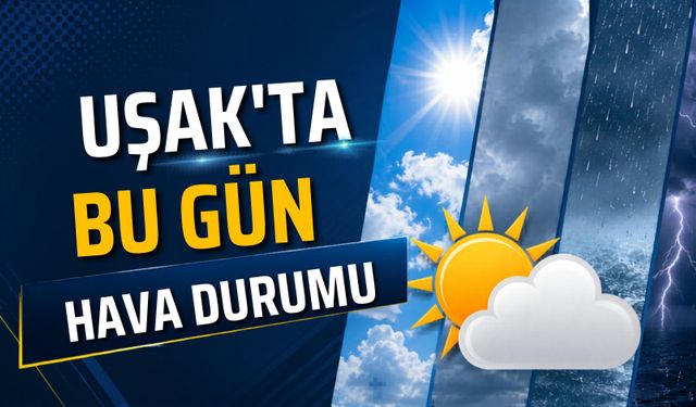Uşak'ta Yaz Havası Etkisini Sürdürüyor! Termometreler 30 Dereceyi Gösterecek