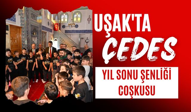 Uşak'ta ÇEDES Yıl Sonu Şenliği Coşkusu