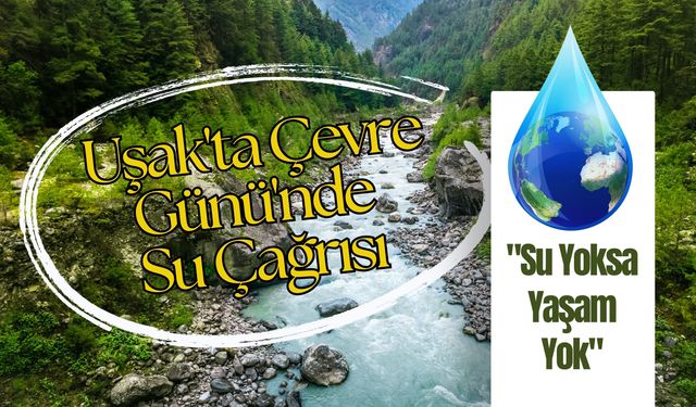 Uşak'ta Çevre Günü'nde Su Çağrısı: "Su Yoksa Yaşam Yok"