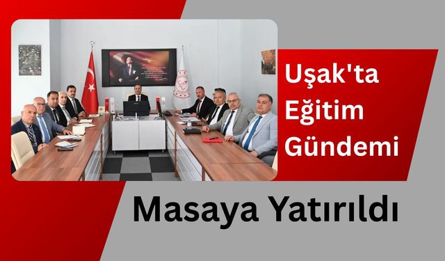 Uşak'ta Eğitim Gündemi Masaya Yatırıldı: Haftalık Koordinasyon Toplantısı Yapıldı