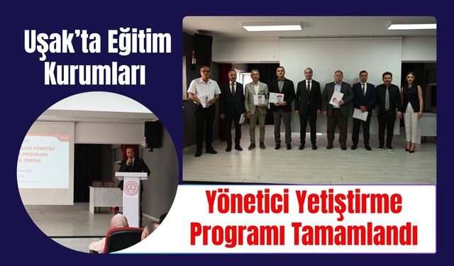 Uşak’ta Eğitim Kurumları Yönetici Yetiştirme Programı Tamamlandı