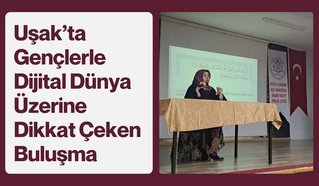 Uşak’ta Gençlerle Dijital Dünya Üzerine Dikkat Çeken Buluşma