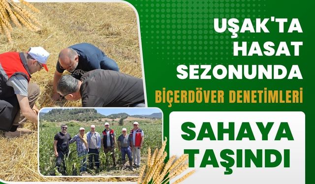 Uşak'ta Hasat'da Biçerdöver Denetimleri Sahaya Taşındı