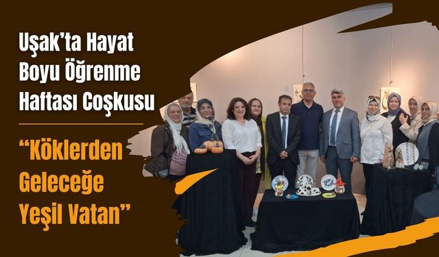Uşak’ta Hayat Boyu Öğrenme Haftası Coşkusu, “Köklerden Geleceğe Yeşil Vatan”
